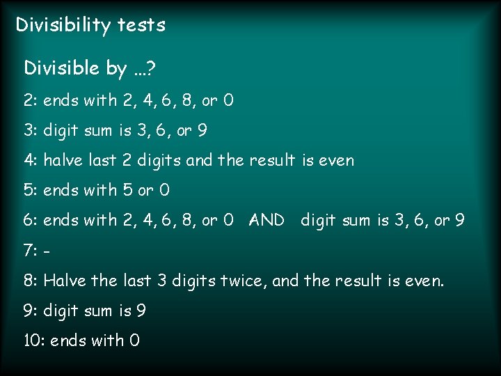 Divisibility tests Divisible by …? 2: ends with 2, 4, 6, 8, or 0
