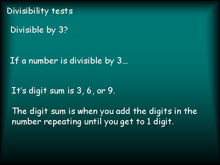 Divisibility tests Divisible by 3? If a number is divisible by 3… It’s digit