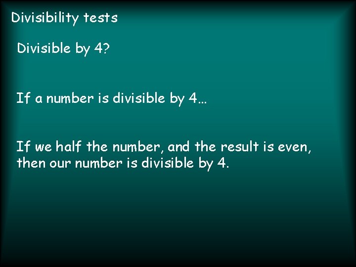 Divisibility tests Divisible by 4? If a number is divisible by 4… If we
