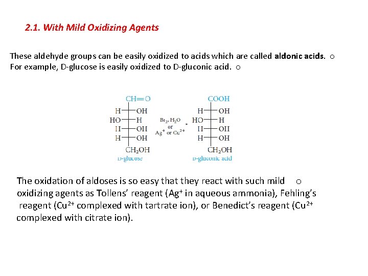 2. 1. With Mild Oxidizing Agents These aldehyde groups can be easily oxidized to