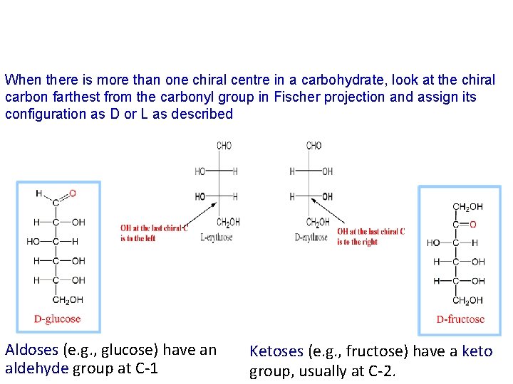 When there is more than one chiral centre in a carbohydrate, look at the