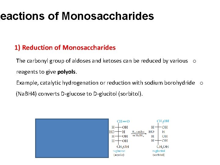 Reactions of Monosaccharides 1) Reduction of Monosaccharides The carbonyl group of aldoses and ketoses