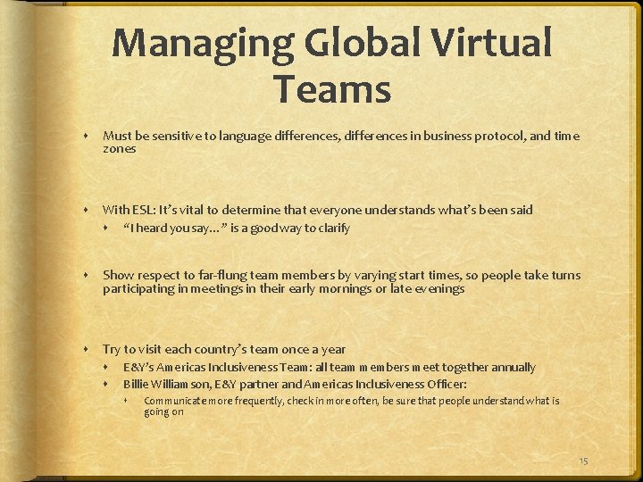 Managing Global Virtual Teams Must be sensitive to language differences, differences in business protocol,