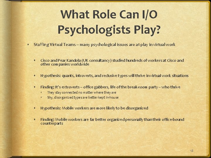 What Role Can I/O Psychologists Play? Staffing Virtual Teams – many psychological issues are