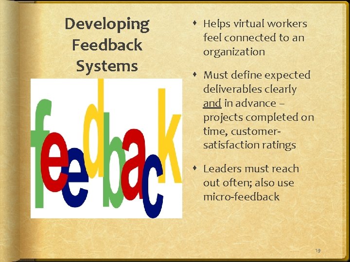 Developing Feedback Systems Helps virtual workers feel connected to an organization Must define expected