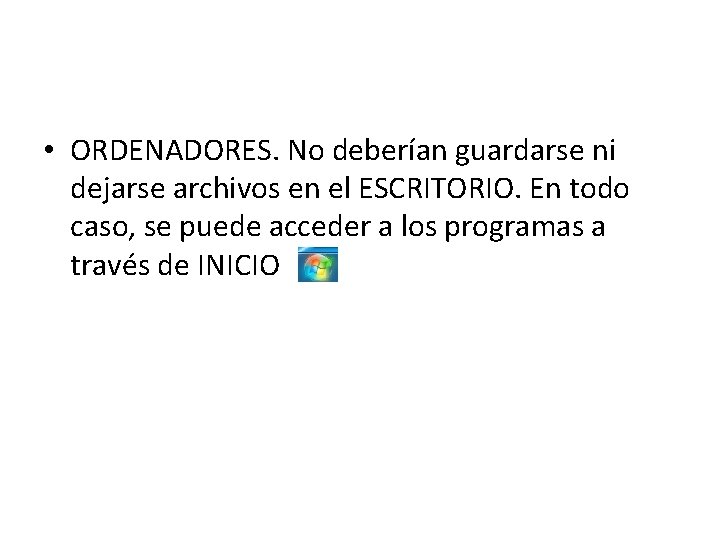  • ORDENADORES. No deberían guardarse ni dejarse archivos en el ESCRITORIO. En todo