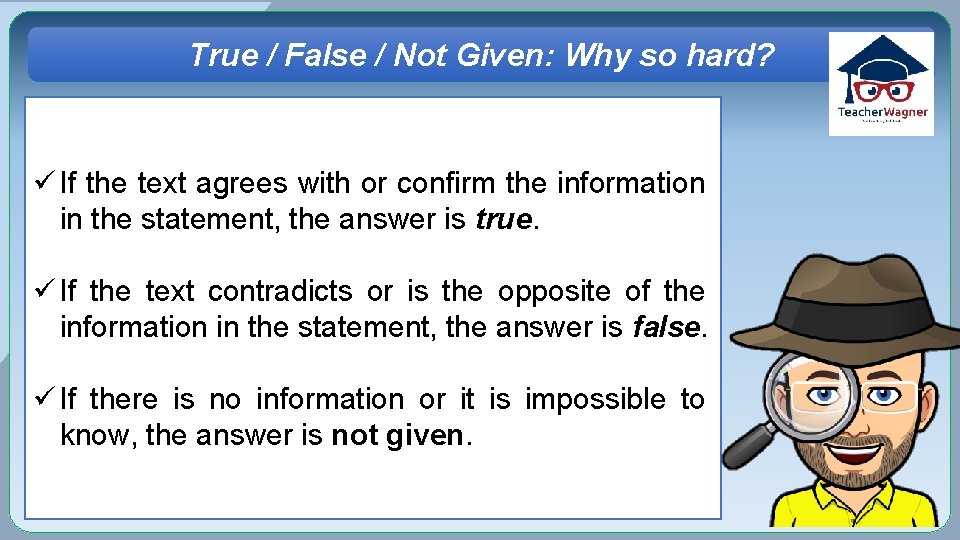 True / False / Not Given: Why so hard? ü If the text agrees