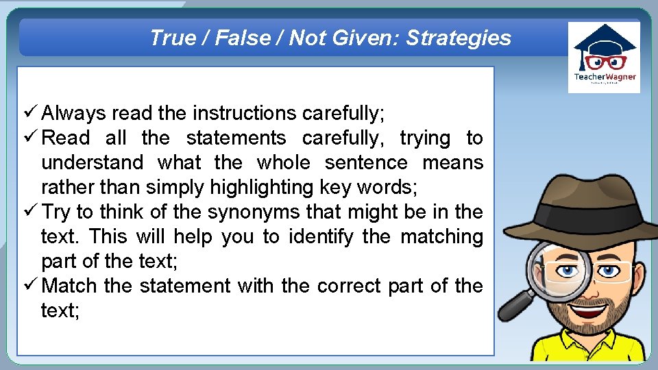 True / False / Not Given: Strategies ü Always read the instructions carefully; ü