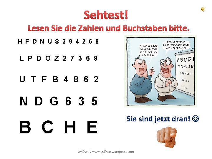 Sehtest! Lesen Sie die Zahlen und Buchstaben bitte. Sie sind jetzt dran! Ayl. Dem