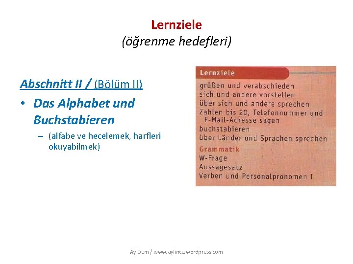 Lernziele (öğrenme hedefleri) Abschnitt II / (Bölüm II) • Das Alphabet und Buchstabieren –