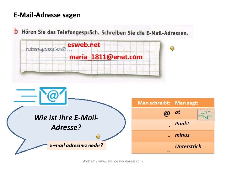 E-Mail-Adresse sagen esweb. net maria_1811@enet. com Wie ist Ihre E-Mail. Adresse? E-mail adresiniz nedir?