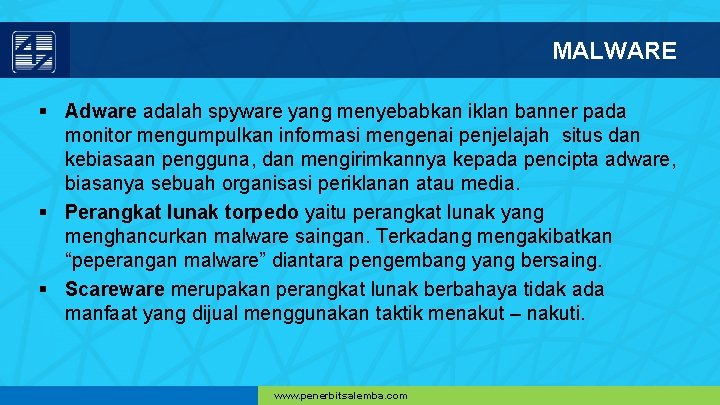 MALWARE § Adware adalah spyware yang menyebabkan iklan banner pada monitor mengumpulkan informasi mengenai