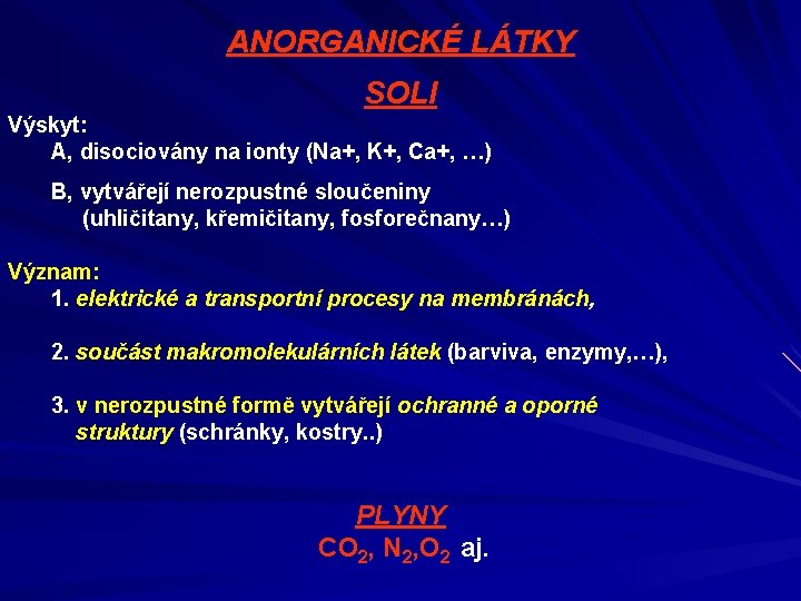 ANORGANICKÉ LÁTKY SOLI Výskyt: A, disociovány na ionty (Na+, K+, Ca+, …) B, vytvářejí