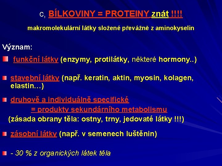 c, BÍLKOVINY = PROTEINY znát !!!! makromolekulární látky složené převážně z aminokyselin Význam: funkční