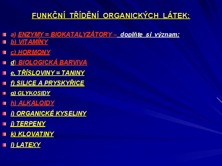 FUNKČNÍ TŘÍDĚNÍ ORGANICKÝCH LÁTEK: a) ENZYMY = BIOKATALYZÁTORY – doplňte si význam: b) VITAMÍNY
