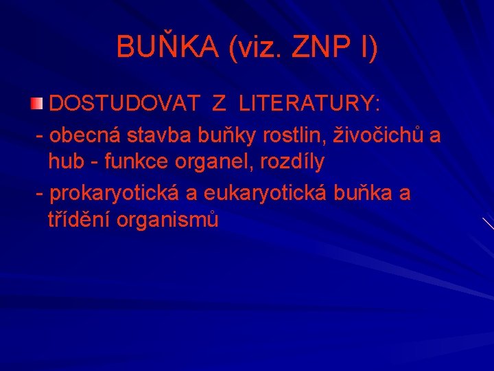 BUŇKA (viz. ZNP I) DOSTUDOVAT Z LITERATURY: - obecná stavba buňky rostlin, živočichů a