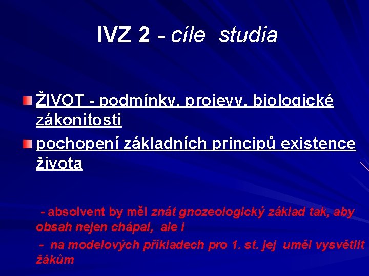  IVZ 2 - cíle studia ŽIVOT - podmínky, projevy, biologické zákonitosti pochopení základních