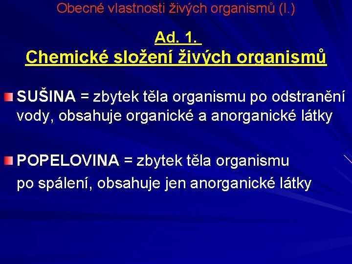 Obecné vlastnosti živých organismů (I. ) Ad. 1. Chemické složení živých organismů SUŠINA =