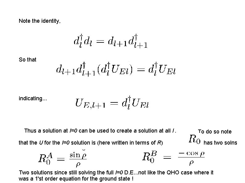 Note the identity, So that indicating. . . Thus a solution at l=0 can