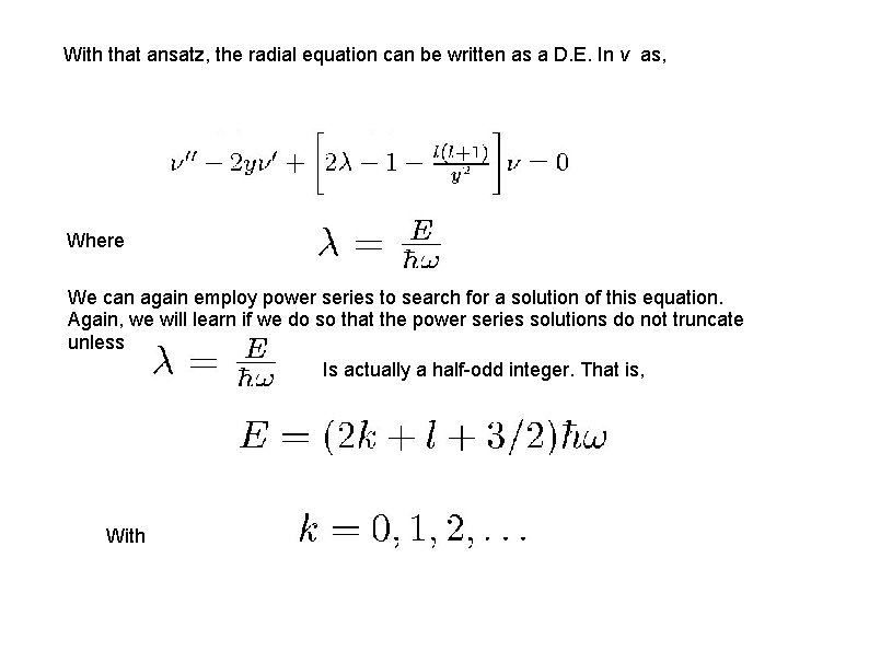 With that ansatz, the radial equation can be written as a D. E. In