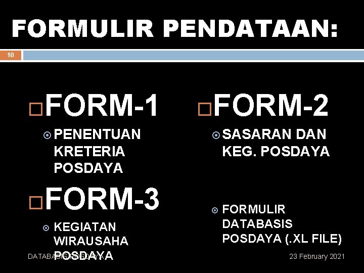 FORMULIR PENDATAAN: 10 FORM-1 PENENTUAN FORM-2 SASARAN DAN KEG. POSDAYA KRETERIA POSDAYA FORM-3 KEGIATAN