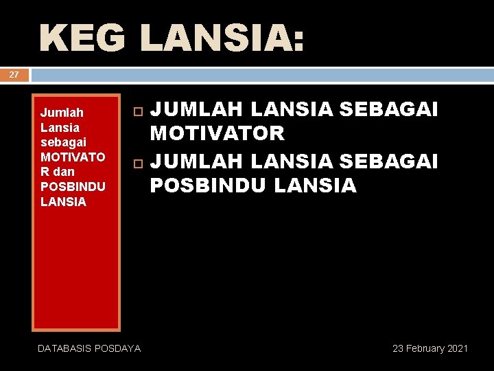 KEG LANSIA: 27 Jumlah Lansia sebagai MOTIVATO R dan POSBINDU LANSIA DATABASIS POSDAYA JUMLAH