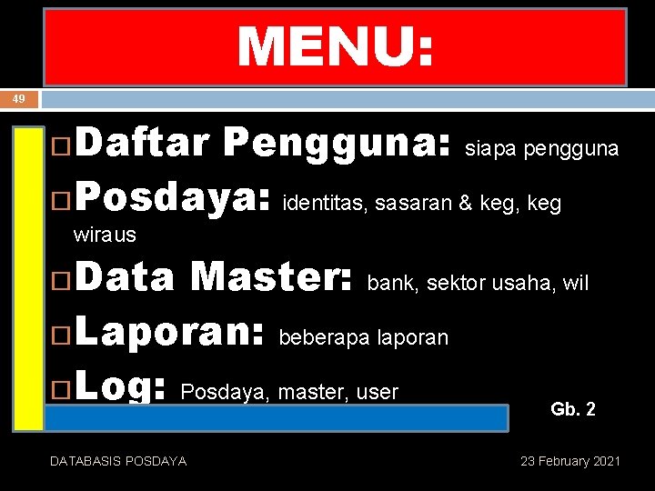 MEKANISME PELAKSANAN MENU: 49 Daftar Pengguna: siapa pengguna Posdaya: identitas, sasaran & keg, keg