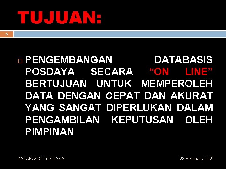 TUJUAN: 6 PENGEMBANGAN DATABASIS POSDAYA SECARA “ON LINE” BERTUJUAN UNTUK MEMPEROLEH DATA DENGAN CEPAT