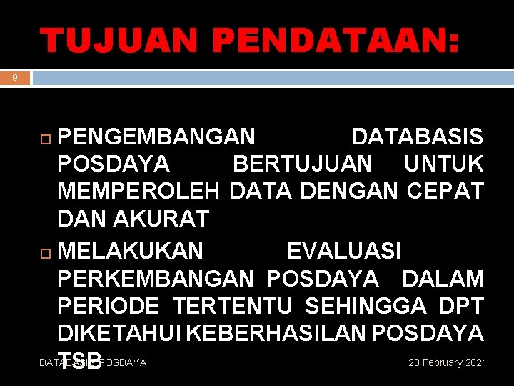 TUJUAN PENDATAAN: 9 PENGEMBANGAN DATABASIS POSDAYA BERTUJUAN UNTUK MEMPEROLEH DATA DENGAN CEPAT DAN AKURAT