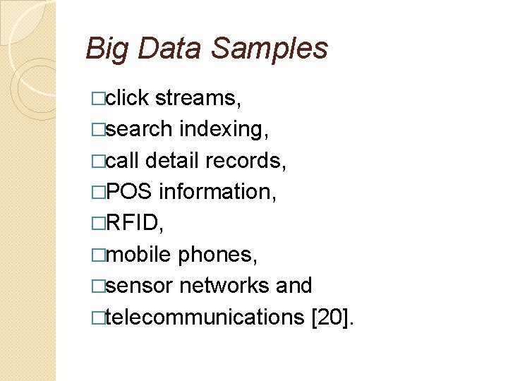 Big Data Samples �click streams, �search indexing, �call detail records, �POS information, �RFID, �mobile