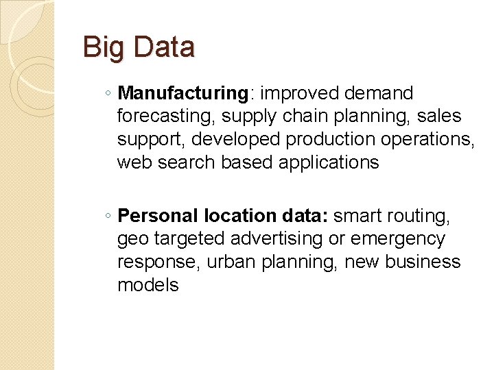 Big Data ◦ Manufacturing: improved demand forecasting, supply chain planning, sales support, developed production