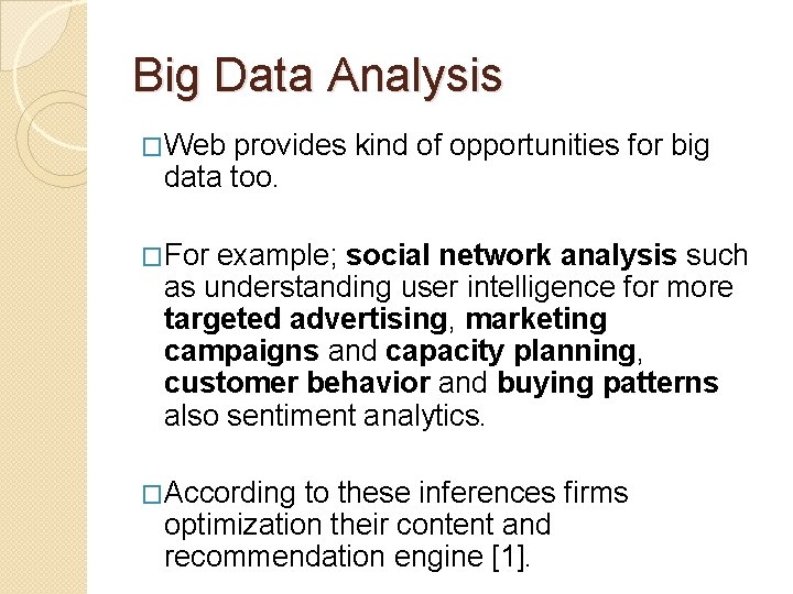 Big Data Analysis �Web provides kind of opportunities for big data too. �For example;