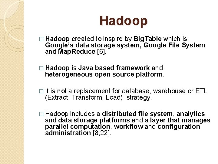 Hadoop � Hadoop created to inspire by Big. Table which is Google’s data storage