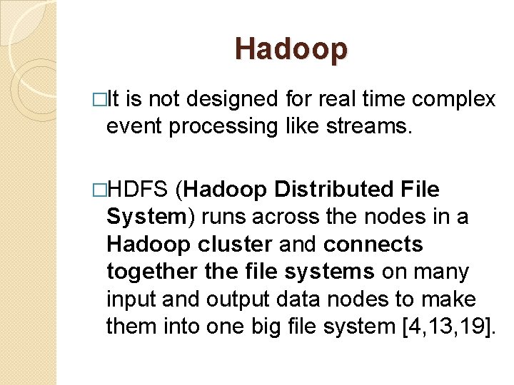 Hadoop �It is not designed for real time complex event processing like streams. �HDFS