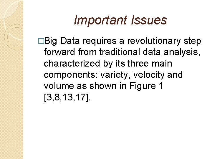 Important Issues �Big Data requires a revolutionary step forward from traditional data analysis, characterized