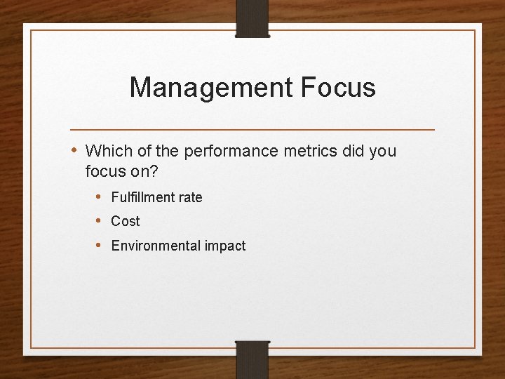 Management Focus • Which of the performance metrics did you focus on? • Fulfillment