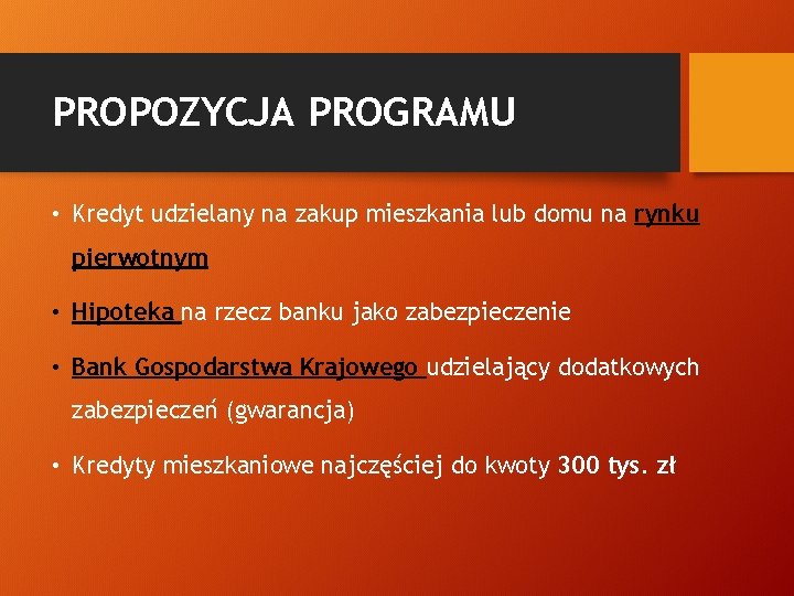 PROPOZYCJA PROGRAMU • Kredyt udzielany na zakup mieszkania lub domu na rynku pierwotnym •