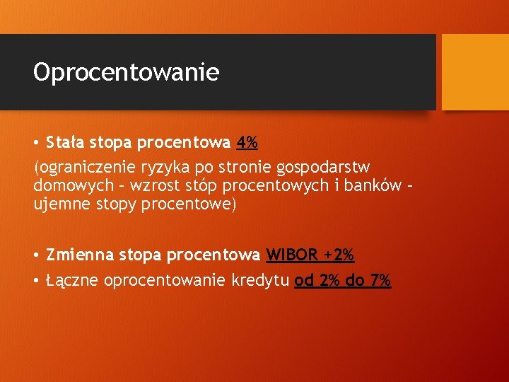 Oprocentowanie • Stała stopa procentowa 4% (ograniczenie ryzyka po stronie gospodarstw domowych – wzrost