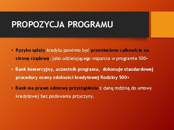 PROPOZYCJA PROGRAMU • Ryzyko spłaty kredytu powinno być przeniesione całkowicie na stronę rządową, jako