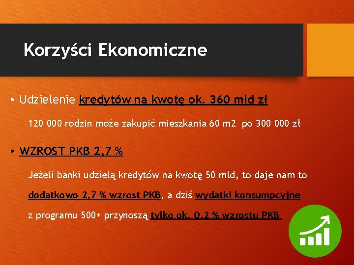 Korzyści Ekonomiczne • Udzielenie kredytów na kwotę ok. 360 mld zł 120 000 rodzin