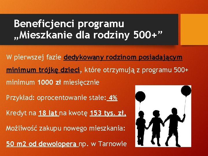 Beneficjenci programu „Mieszkanie dla rodziny 500+” W pierwszej fazie dedykowany rodzinom posiadającym minimum trójkę