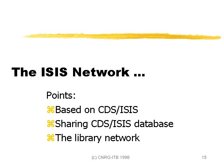 The ISIS Network. . . Points: z. Based on CDS/ISIS z. Sharing CDS/ISIS database