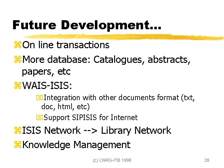 Future Development. . . z. On line transactions z. More database: Catalogues, abstracts, papers,