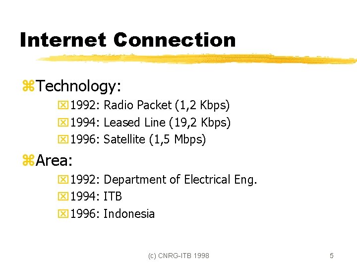 Internet Connection z. Technology: x 1992: Radio Packet (1, 2 Kbps) x 1994: Leased
