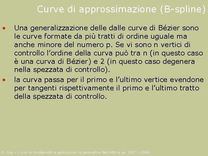 Curve di approssimazione (B-spline) • • Una generalizzazione delle dalle curve di Bézier sono