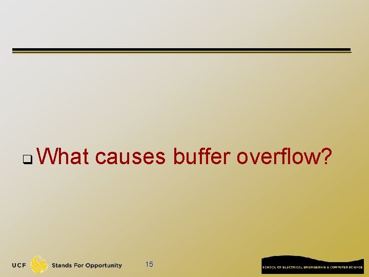 q What causes buffer overflow? 15 q What causes buffer overflow? 15