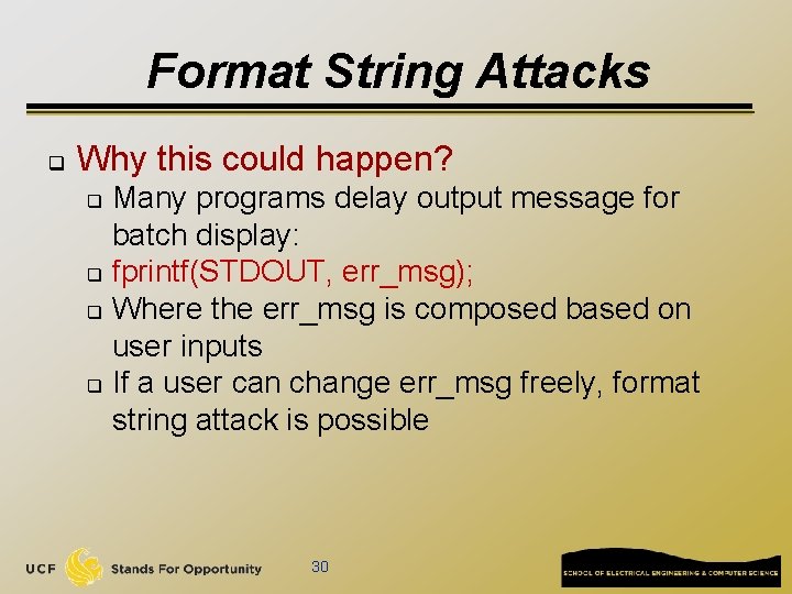 Format String Attacks q Why this could happen? Many programs delay output message for