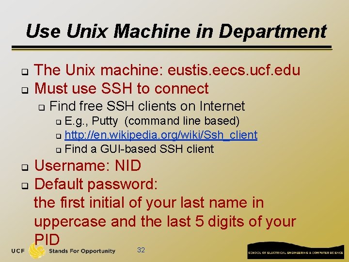 Use Unix Machine in Department q q The Unix machine: eustis. eecs. ucf. edu
