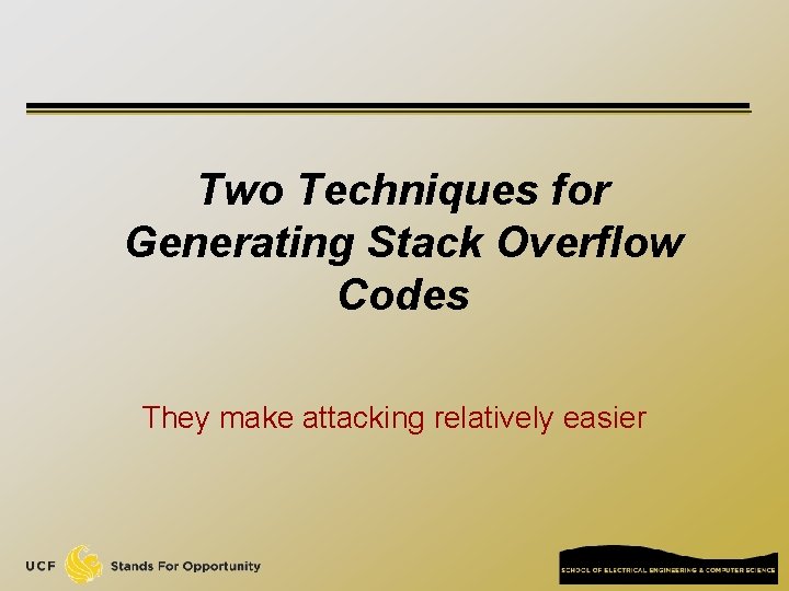 Two Techniques for Generating Stack Overflow Codes They make attacking relatively easier 