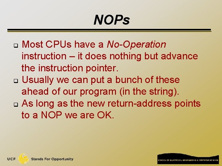 NOPs q q q Most CPUs have a No-Operation instruction – it does nothing